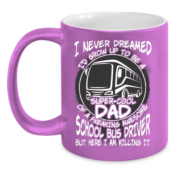 I'd Grow Up To Be A Dad Of A School Bus Driver Coffee Mug, Cool Dad Coffee Cup