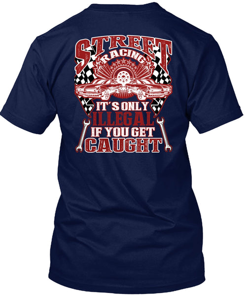 Street Racing It's Only Illegal T Shirt, Being A Mechanic T Shirt