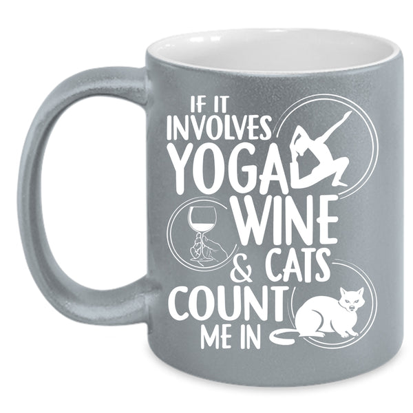 It Involves Yoga Wine And Cats Coffee Mug, Cool Wine Drinker Coffee Cup
