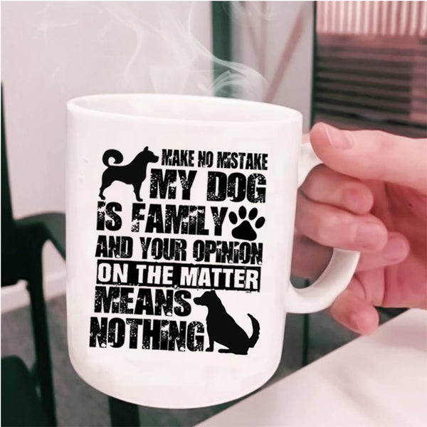 Cute Dog Lover Coffee Mug, Make No Mistake My Dog Is Family Cup