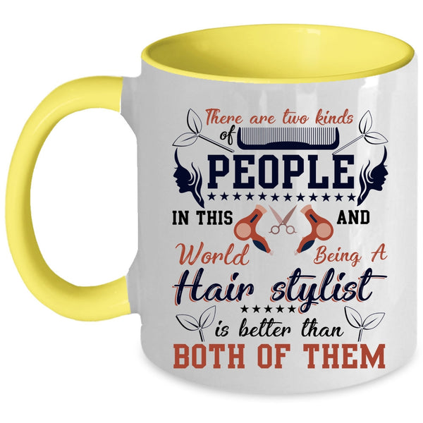 Being A Hair Stylist Is Better Coffee Mug, There Are Two Kinds Of People Accent Mug