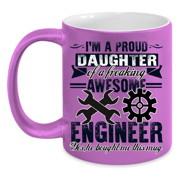 Cool Coffee Mug, I'm A Proud Daughter Of An Awesome Engineer Accent Mug
