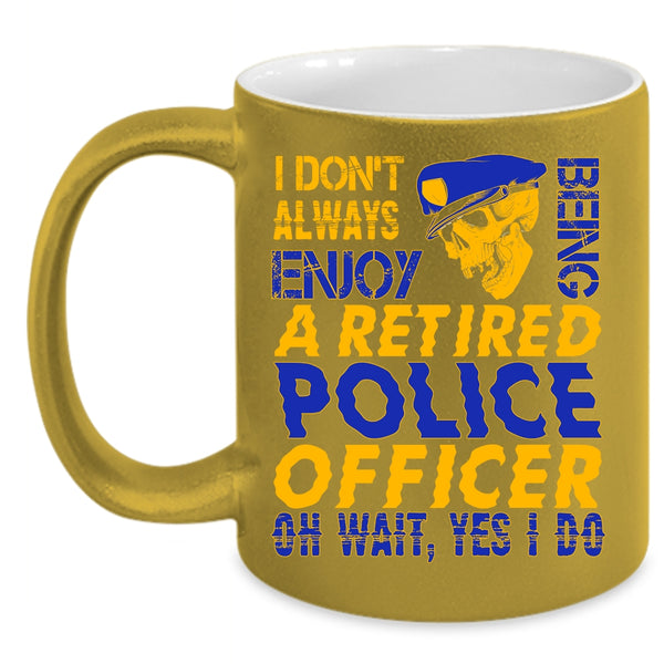 Being A Retired Police Officer Coffee Mug, Funny Retirement Coffee Cup