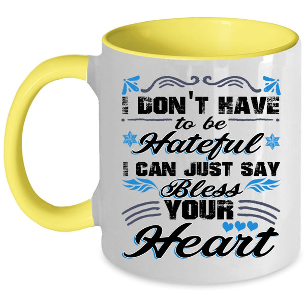 I Can Just Say Bless Your Heart Coffee Mug, I Don't Have To Be Hateful Accent Mug