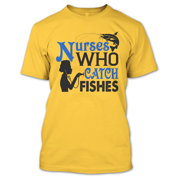 Nurses Who Catch Fishes T Shirt, I Love Fishing T Shirt