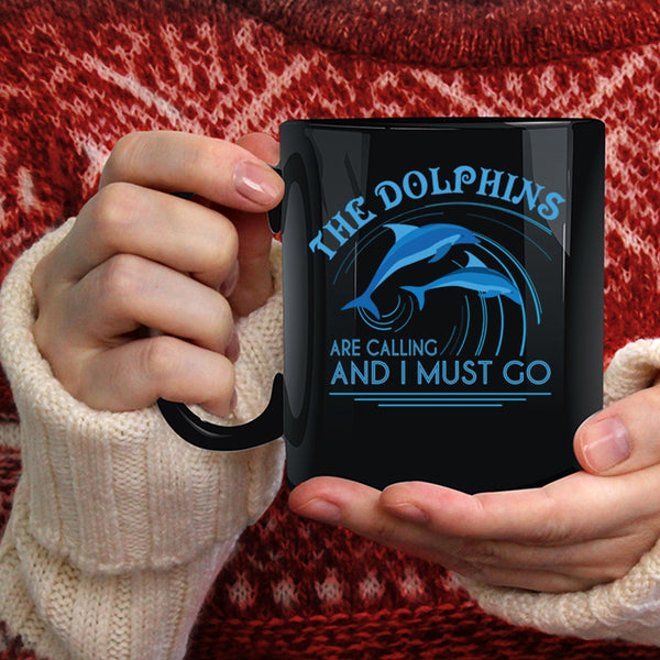 The Dolphins Are Calling And I Must Go Coffee Mug, Cute Dolphins Coffee Cup