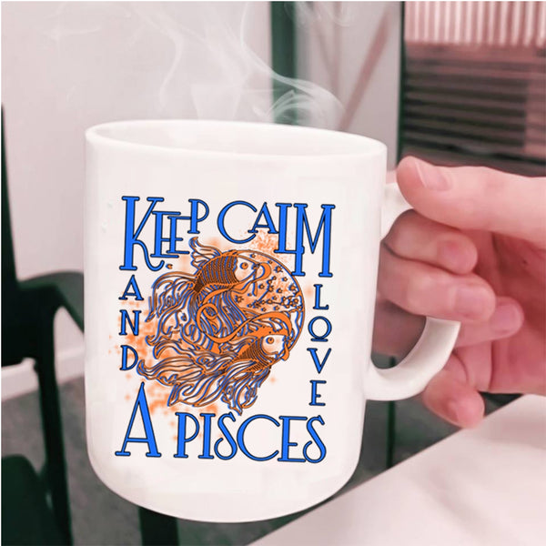Cute Gift For Pisces Coffee Mug, Keep Calm And Love A Pisces Cup