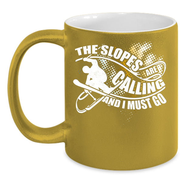 The Slopes Are Calling Coffee Mug, I Must Go Coffee Cup