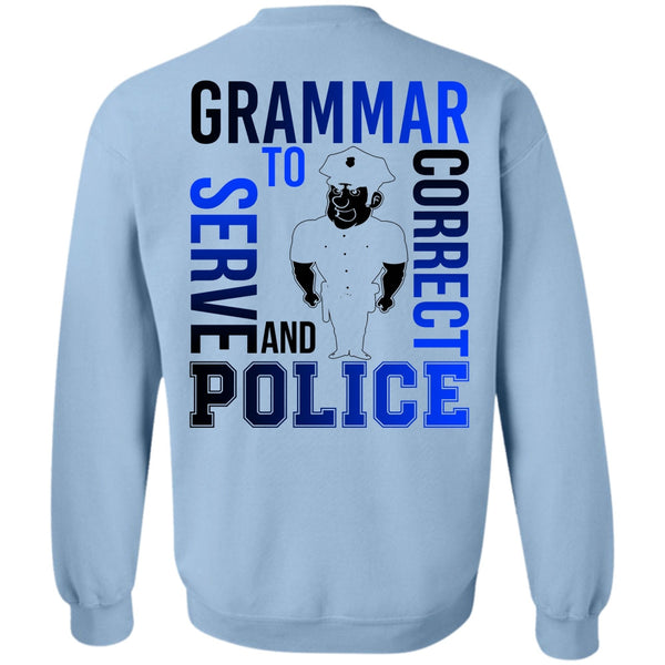 I Love Police T Shirt, Grammar To Serve And Correct Police Sweatshirt