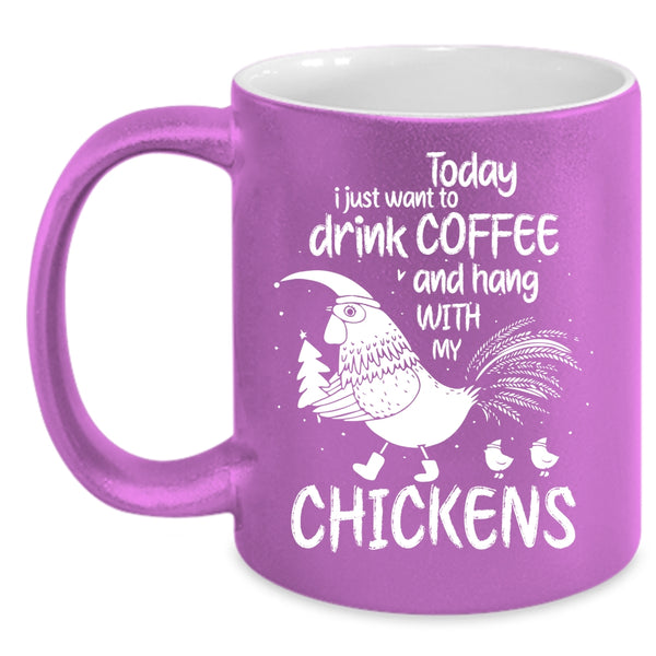 I Just Want To Drink Coffee Coffee Mug, Hang With My Chickens Coffee Cup