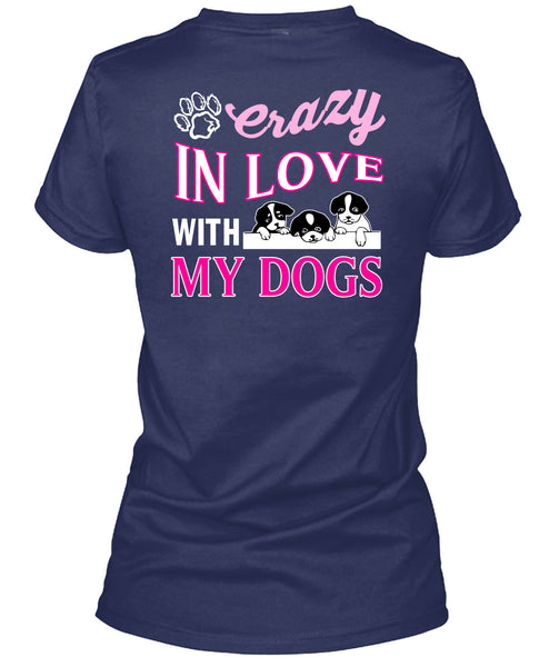 Crazy In Love With My Dogs T Shirt, I Love My Dogs T Shirt