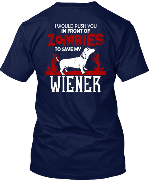 Push You In Front Of Zombies To Save My Wiener T Shirt, I Love Dogs T Shirt