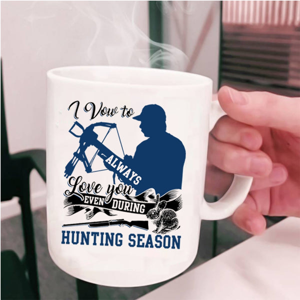 Even During Hunting Season Coffee Mug, I Vow To Always Love You Cup