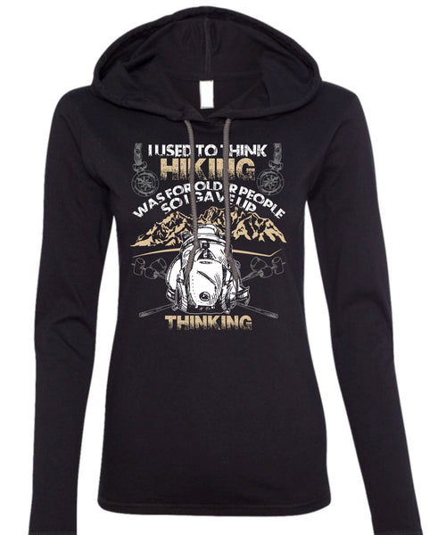 I Used To Think Hiking T Shirt, Being A Hiker T Shirt (Anvil Ladies Ringspun Hooded)
