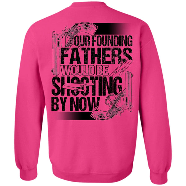I Love Hunting T Shirt, Our Founding Fathers Would Be Shooting Sweatshirt