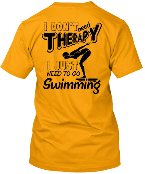 I Don't Need Therapy T Shirt, Being A Swimming T Shirt