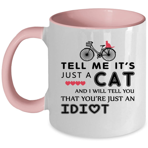 Tell Me It's Just A Cat Cup, Gift For Daughter Mug