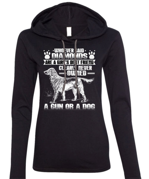 Never Owned A Gun Or A Dog T Shirt, Diamonds Are A Girl's Best Friend T Shirt (Anvil Ladies Ringspun Hooded)