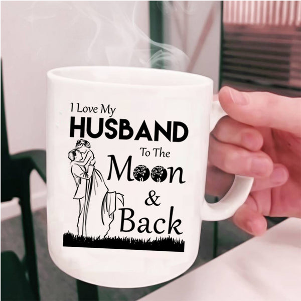 Funny Coffee Mug, I Love My Husband To The Moon And Back Cup