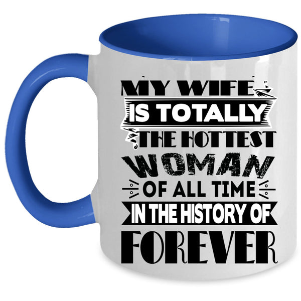 My Hot Husband Coffee Mug, My Wife Is The Hottest Woman Accent Mug