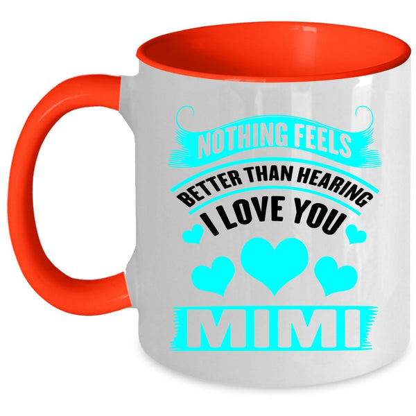 Mimi Coffee Mug, Nothing Feels Better Than Hearing I Love You Accent Mug