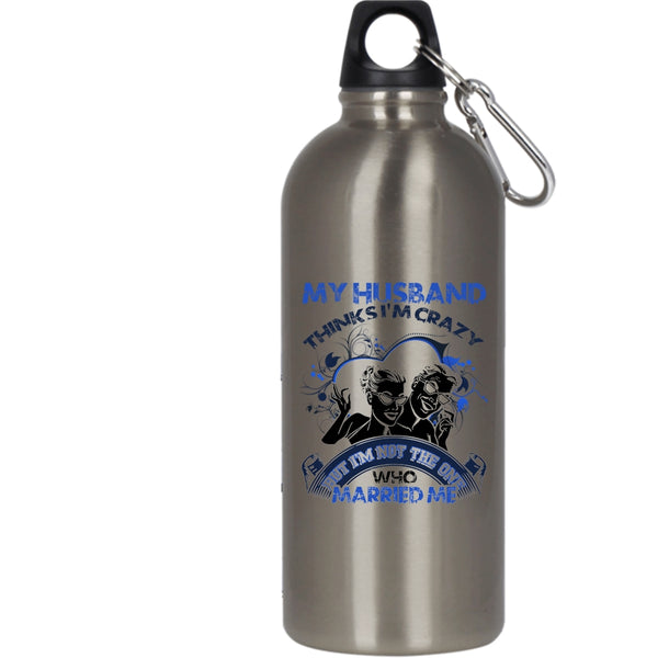 My Husband Thinks I'm Crazy 20 oz Stainless Steel Bottle,Gift For Wedding Outdoor Sports Water Bottle