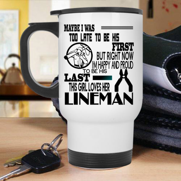 This Girl Loves Her Lineman Travel Mug, I'm Happy And Proud To Be His Last Mug