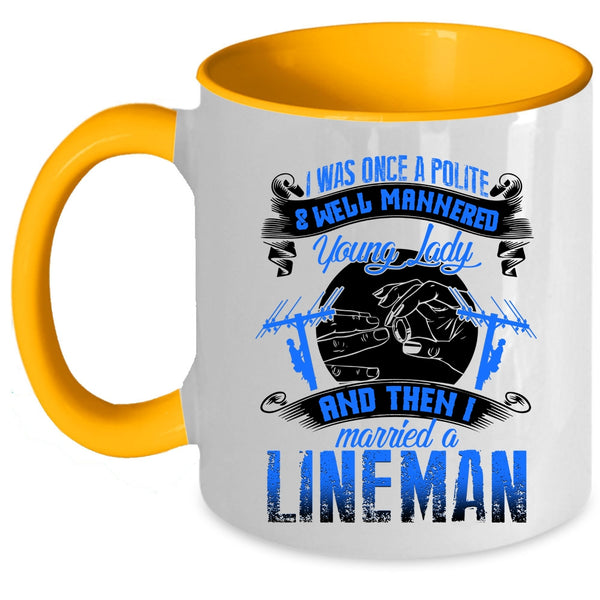 I Married A Lineman Coffee Mug, Police And Well Mannered Young Lady Accent Mug