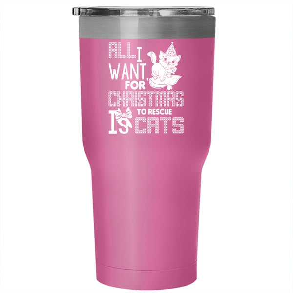All I Want For Christmas Is To Rescue Cats Tumbler 30 oz Stainless Steel, Cute Travel Mug
