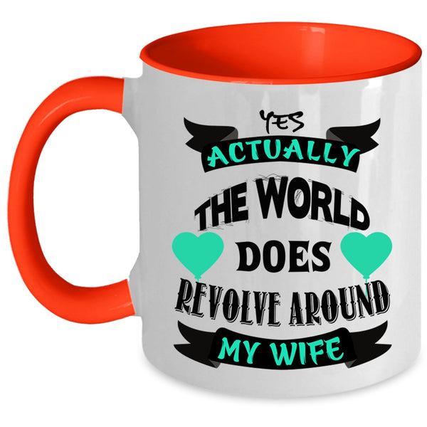 Cute Wife Coffee Mug, The World Does Revolve Around My Wife Accent Mug