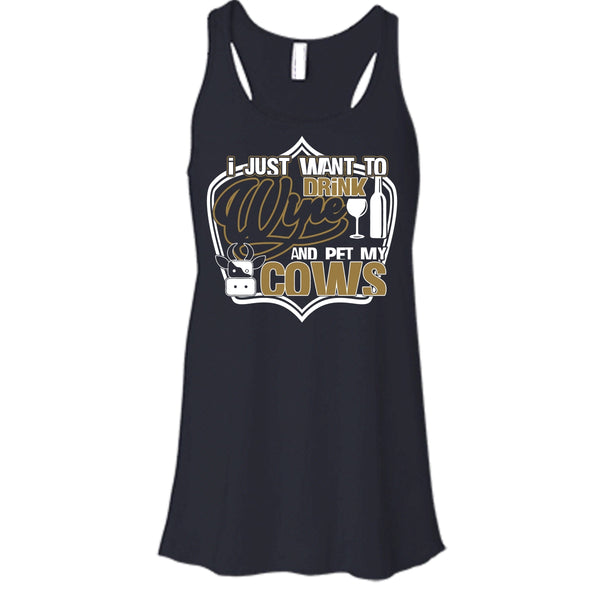 I Just Want To Drink Wine T Shirt, And Pet My Cows Tank Top