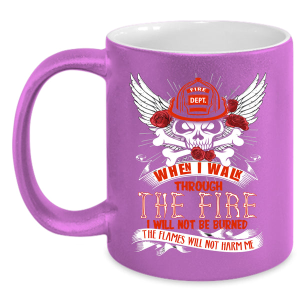 I Walk Through The Fire Coffee Mug, Awesome Firefighter Coffee Cup