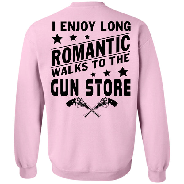 Being A Gunner T Shirt, I Enjoy Long Romantic Walks To The Gun Store Sweatshirt