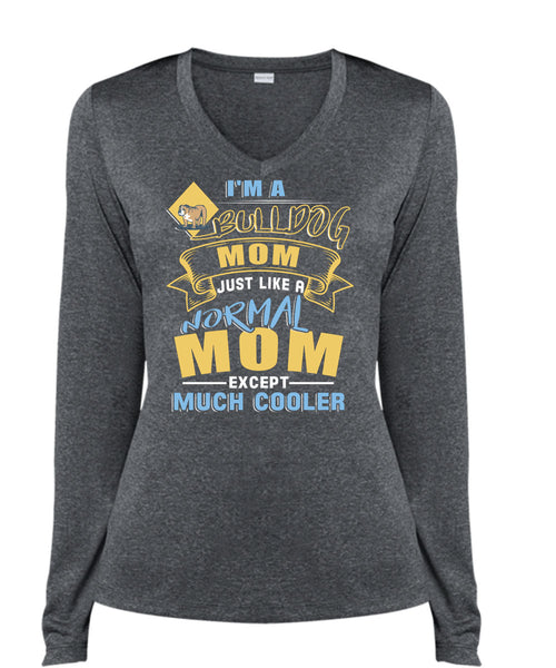 I'm A Bulldog Mom Just Like A Normal Mom Except Much Cooler T Shirt, Being A Mother T Shirt, Cool Shirt (Ladies LS Heather V-Neck)