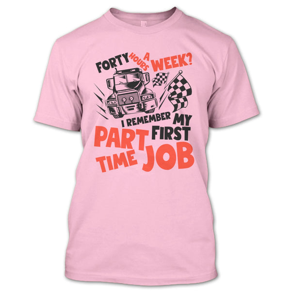 My First Part Time Job T Shirt, I Am A Trucker T Shirt