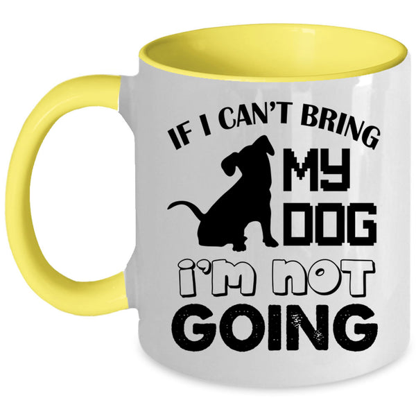 I'm Not Going Coffee Mug, If I Can't Bring My Dog Accent Mug