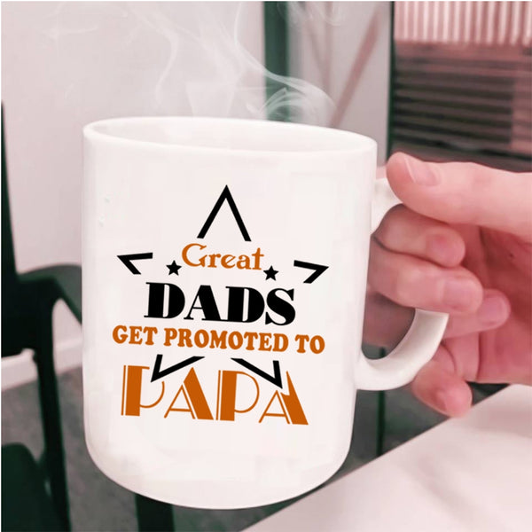 Funny Papa Coffee Mug, Great Dads Get Promoted To Papa Cup