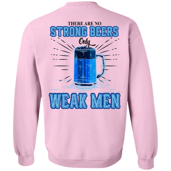 Being A Drinker T Shirt, There Are No Strong Beers Only Weak Men Sweatshirt