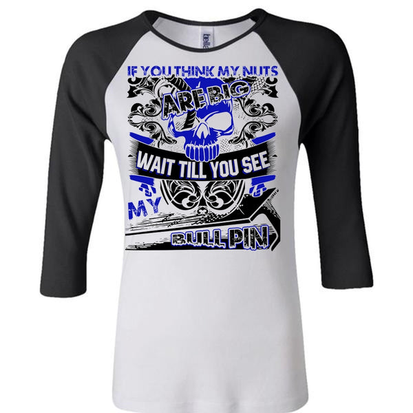 You Think My Nuts T Shirt, I Love Ironworker T Shirt, Awesome T-Shirts