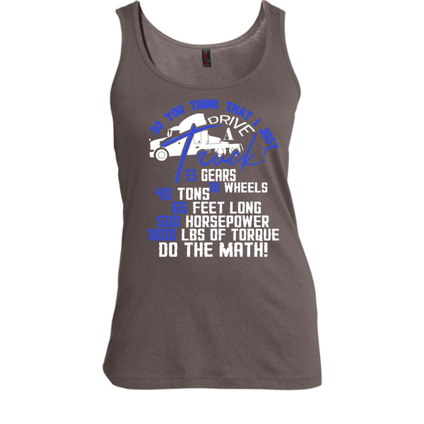 I Just Driver A Truck? T Shirt, I'm A Trucker Tank Top