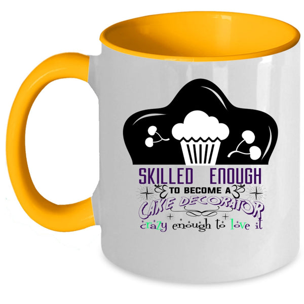 Cute Cake Decorator Coffee Mug, Skilled Enough To Become A Cake Decorator Accent Mug