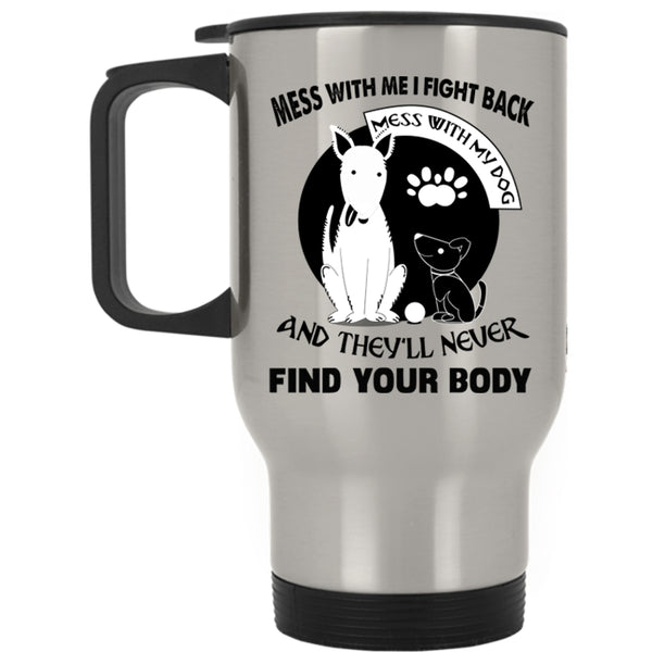 Cool Gift For Dog Lovers Travel Mug, Don't Mess With My Dog Mug