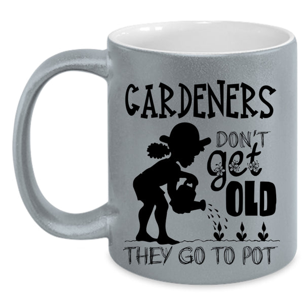 They Go To Pot Coffee Mug, Gardeners Don't Get Old Accent Mug