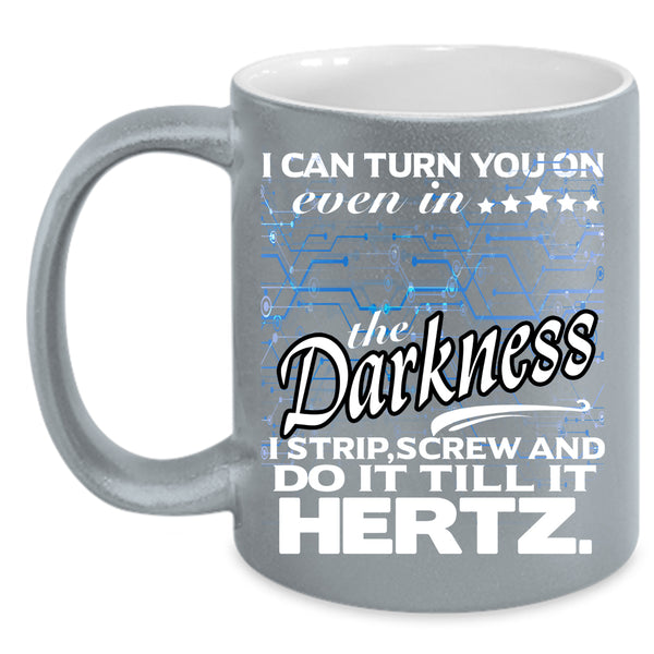I Can Turn You On Even In The Darkness Coffee Mug, Funny Coffee Cup
