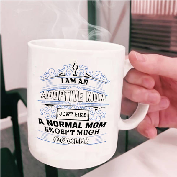 Cool Adoptive Mom Coffee Mug, I Am An Adoptive Mom Cup