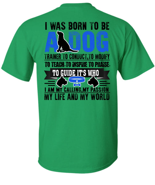 I Was Born To Be A Dog T Shirt, I Love My Dog T Shirt