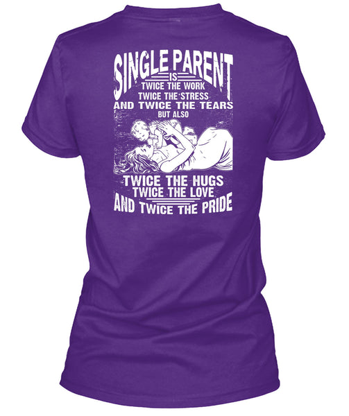 Single Parent Is Twice The Work T Shirt, Twice The Hug T Shirt