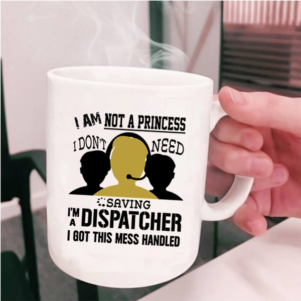 I'm A Dispatcher Coffee Mug, I Am Not A Princess Cup