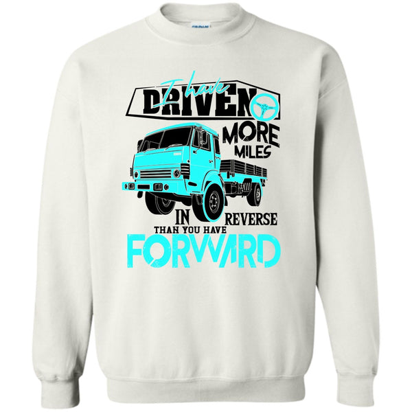 Coolest Truck Driver T Shirt, I Have Driven More Miles Sweatshirt