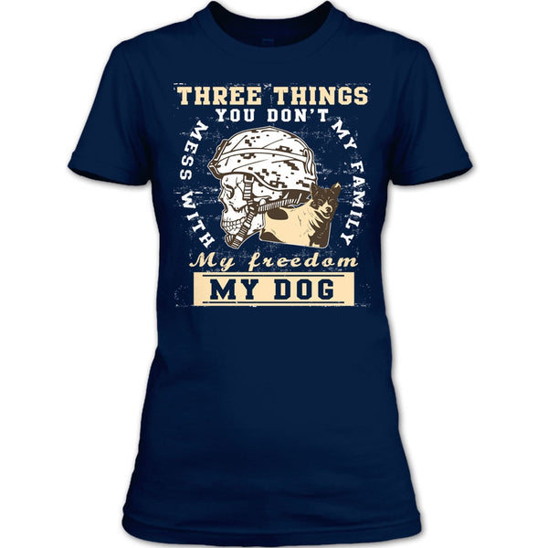 Three Things You Don't Mess With T Shirt, My Freedom My Family My Dog T Shirt